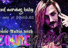 Excellent Morning Baby, Glamour Audio with Count Howl - ASMR